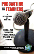 Podcasting for Teachers: Using a New Technology to Revolutionize Teaching and Learning (PB)