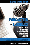 Podcasting for Teachers Using a New Technology to Revolutionize Teaching and Learning (Revised Second Edition) (Hc)