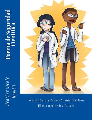 Poema de Seguridad Cientifica: Science Safety Poem Spanish Edition - Fetters, Ivy (Illustrator), and Hamtil, Heather Nicole