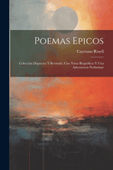 Poemas Epicos: Coleccion Dispuesta y Revisada, Con Notas Biograficas y Una Advertencia Preliminar