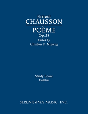 Poeme, Op.25: Study score - Chausson, Ernest, and Nieweg, Clinton F (Editor)