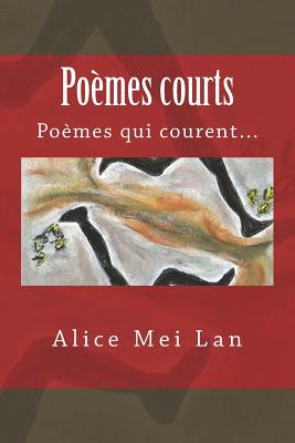 Poemes Courts: Poemes Qui Courent... - Mei Lan, Alice