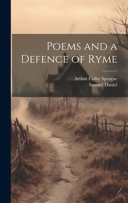 Poems and a Defence of Ryme - Daniel, Samuel 1562-1619, and Sprague, Arthur Colby 1895-