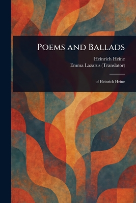 Poems and Ballads - Heine, Heinrich, and Lazarus, Emma