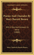 Poems and Charades by Mary Barrett Brown: With a Key and Answers in Verse (1888)