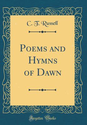 Poems and Hymns of Dawn (Classic Reprint) - Russell, C T