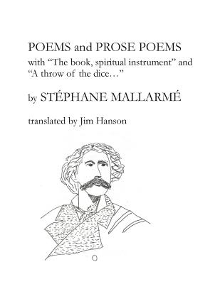 Poems and Prose Poems: with "The book, spiritual instrument" and "A throw of the dice. . ." - Hanson, Jim (Translated by), and Mallarme, Stephane
