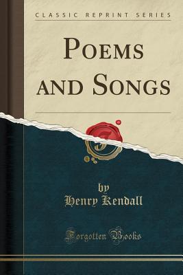 Poems and Songs (Classic Reprint) - Kendall, Henry