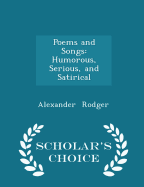 Poems and Songs: Humorous, Serious, and Satirical - Scholar's Choice Edition
