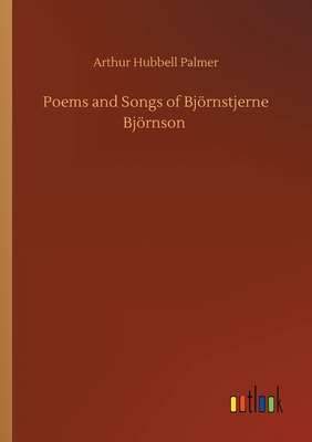 Poems and Songs of Bjrnstjerne Bjrnson - Palmer, Arthur Hubbell