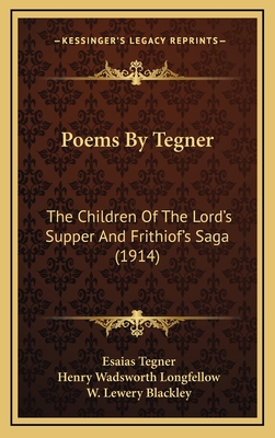 Poems by Tegner: The Children of the Lord's Supper and Frithiof's Saga (1914) - Tegner, Esaias, and Longfellow, Henry Wadsworth (Translated by), and Blackley, W Lewery (Translated by)