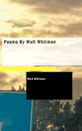 Poems by Walt Whitman - Whitman, Walt