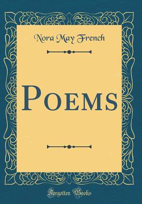 Poems (Classic Reprint) - French, Nora May