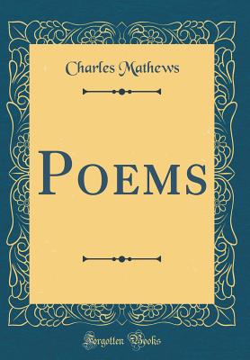 Poems (Classic Reprint) - Mathews, Charles