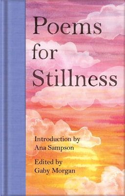 Poems for Stillness - Sampson, Ana (Introduction by), and Morgan, Gaby (Editor)