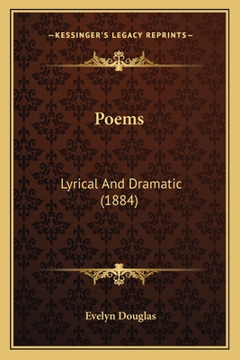 Poems: Lyrical and Dramatic (1884) - Douglas, Evelyn