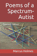 Poems of a Spectrum-Autist: Revised Edition