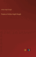 Poems of Arthur Hugh Clough