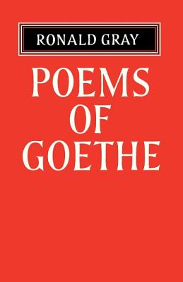 Poems of Goethe: A Selection with Introduction and Notes by Ronald Gray - Gray, Ronald (Editor)