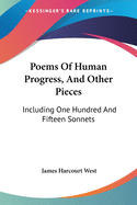 Poems Of Human Progress, And Other Pieces: Including One Hundred And Fifteen Sonnets