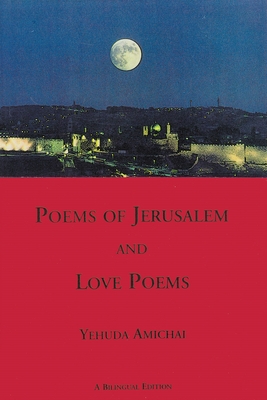 Poems of Jerusalem and Love Poems: A Bilinggual Edition - Amichai, Yehuda