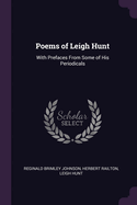 Poems of Leigh Hunt: With Prefaces from Some of His Periodicals