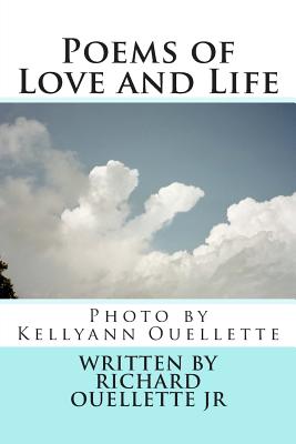 Poems of Love and Life - Ouellette Jr, Richard R, and Ouellette, Kellyann (Photographer)