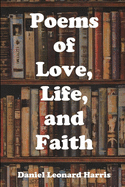 Poems of Love, Life, and Faith: My Anthology