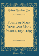 Poems of Many Years and Many Places, 1836-1897 (Classic Reprint)