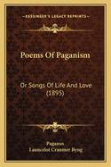 Poems of Paganism: Or Songs of Life and Love (1895)