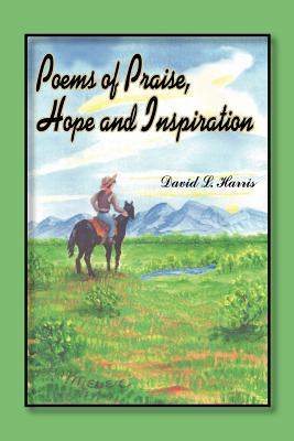 Poems of Praise, Hope and Inspiration - Harris, David L