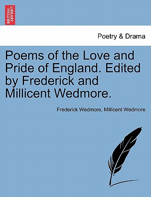 Poems of the Love and Pride of England. Edited by Frederick and Millicent Wedmore. - Wedmore, Frederick, and Wedmore, Millicent