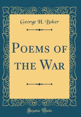 Poems of the War (Classic Reprint) - Boker, George H