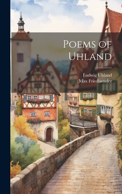 Poems of Uhland - Uhland, Ludwig, and Friedlaender, Max