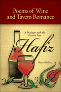 Poems of Wine and Tavern Romance: A Dialogue with the Persian Poet Hafiz