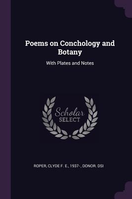 Poems on Conchology and Botany: With Plates and Notes - Roper, Clyde F E 1937- (Creator)