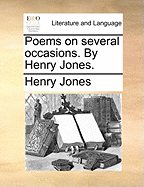 Poems on Several Occasions. by Henry Jones.