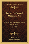 Poems On Several Occasions V2: To Which Is Prefixed, The Life Of Mr. Prior (1754)