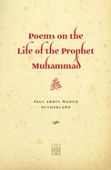 Poems on the Life of the Prophet Muhammad: Composed During Ramadan and Shawwal 2012