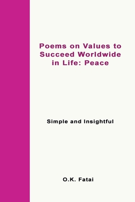 Poems on Values to Succeed Worldwide in Life: Peace: Simple and Insightful - Fatai, O K