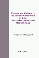 Poems on Values to Succeed Worldwide in Life: Self-Discipline and Orderliness: Simple and Insightful