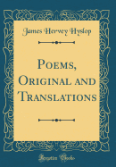 Poems, Original and Translations (Classic Reprint)