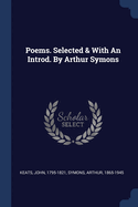 Poems. Selected & With An Introd. By Arthur Symons