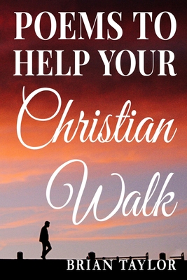 Poems To Help Your Christian Walk - Taylor, Brian