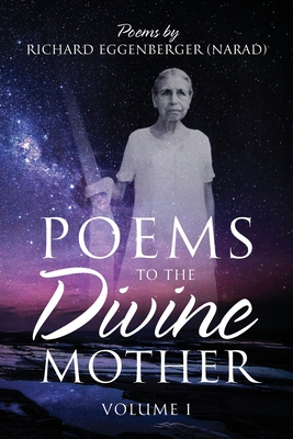 Poems to the Divine Mother Volume I - Eggenberger, Narad Richard M