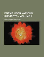 Poems Upon Various Subjects; Volume 1
