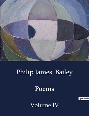 Poems: Volume IV - Bailey, Philip James