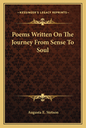 Poems Written on the Journey from Sense to Soul