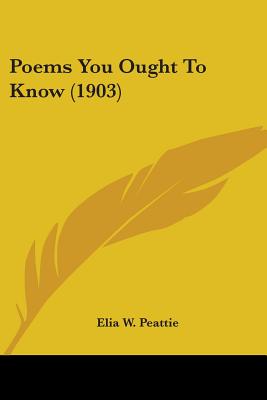 Poems You Ought To Know (1903) - Peattie, Elia W