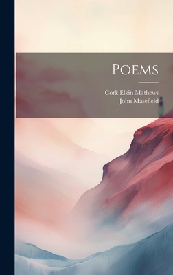 Poems - Masefield, John, and Elkin Mathews, Cork (Creator)